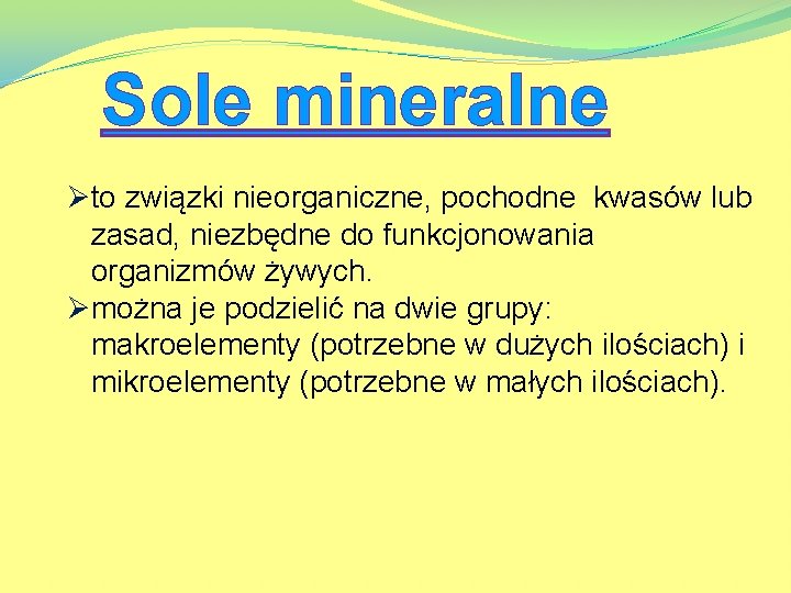 Sole mineralne Øto związki nieorganiczne, pochodne kwasów lub zasad, niezbędne do funkcjonowania organizmów żywych.