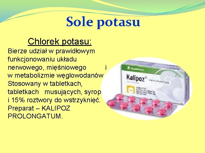 Sole potasu Chlorek potasu: Bierze udział w prawidłowym funkcjonowaniu układu nerwowego, mięśniowego i w