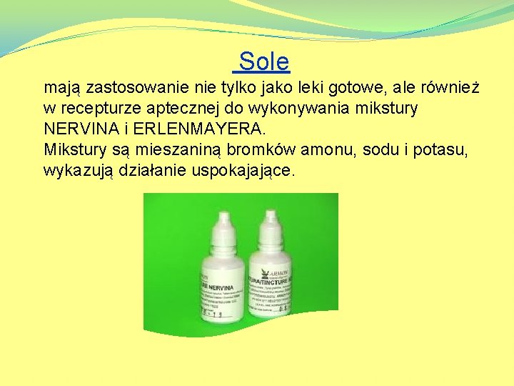 Sole mają zastosowanie tylko jako leki gotowe, ale również w recepturze aptecznej do wykonywania