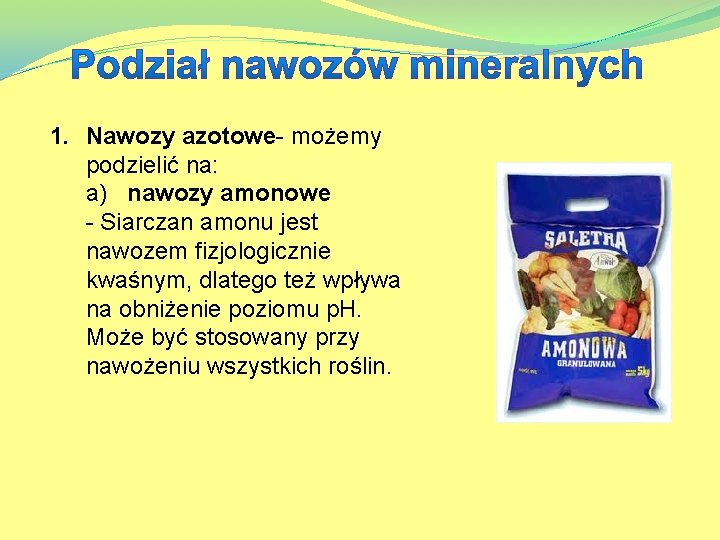 1. Nawozy azotowe- możemy podzielić na: a) nawozy amonowe - Siarczan amonu jest nawozem