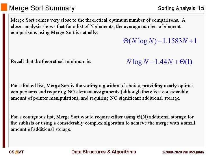Merge Sort Summary Sorting Analysis 15 Merge Sort comes very close to theoretical optimum Merge Sort Summary Sorting Analysis 15 Merge Sort comes very close to theoretical optimum