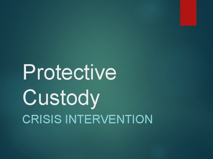 Protective Custody CRISIS INTERVENTION 