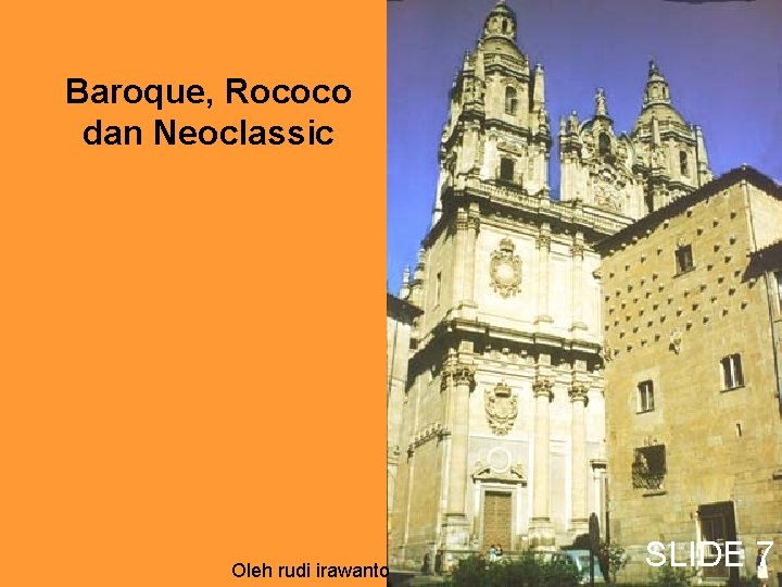 Baroque, Rococo dan Neoclassic Oleh rudi irawanto SLIDE 7 