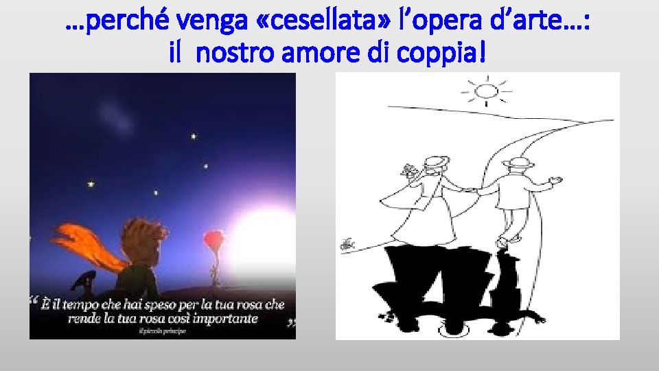 …perché venga «cesellata» l’opera d’arte…: il nostro amore di coppia! 