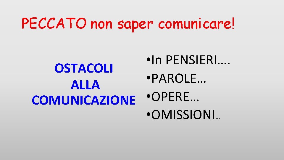 PECCATO non saper comunicare! • In PENSIERI…. OSTACOLI • PAROLE… ALLA COMUNICAZIONE • OPERE…