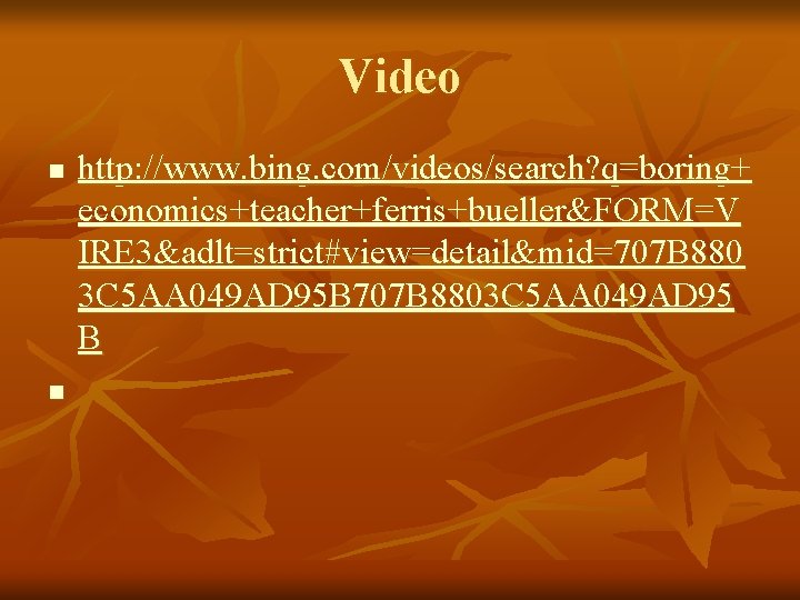 Video n n http: //www. bing. com/videos/search? q=boring+ economics+teacher+ferris+bueller&FORM=V IRE 3&adlt=strict#view=detail&mid=707 B 880 3