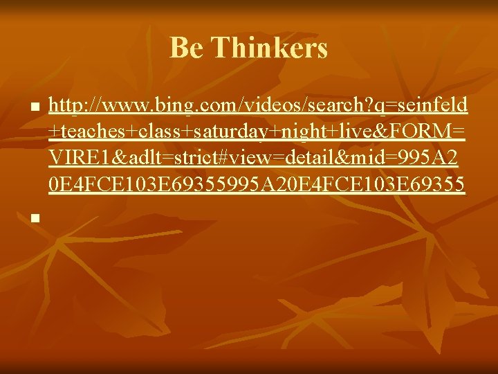 Be Thinkers n n http: //www. bing. com/videos/search? q=seinfeld +teaches+class+saturday+night+live&FORM= VIRE 1&adlt=strict#view=detail&mid=995 A 2