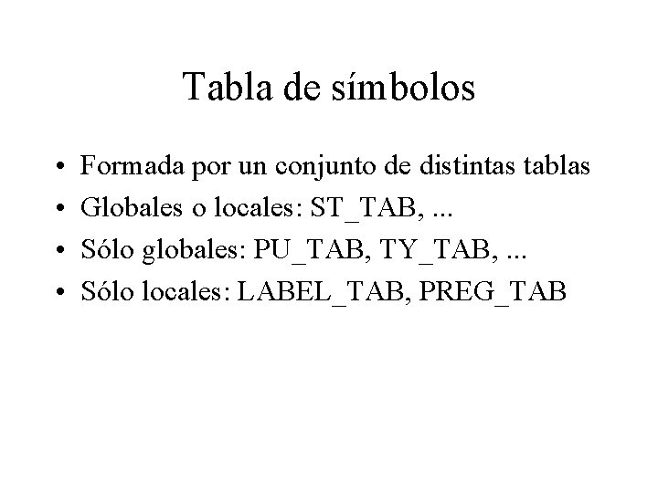 Tabla de símbolos • • Formada por un conjunto de distintas tablas Globales o