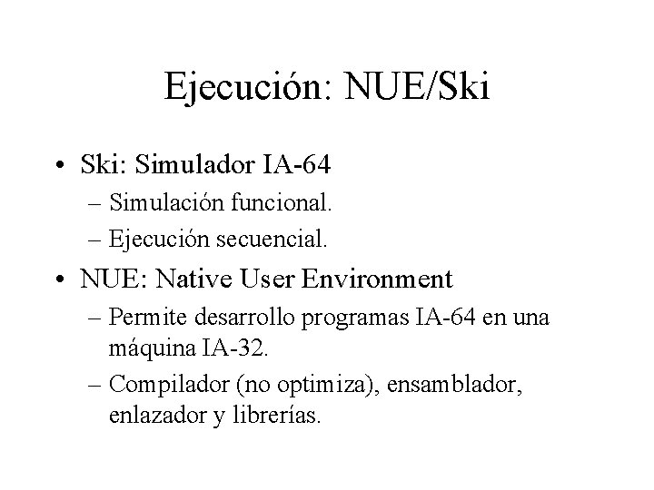 Ejecución: NUE/Ski • Ski: Simulador IA-64 – Simulación funcional. – Ejecución secuencial. • NUE: