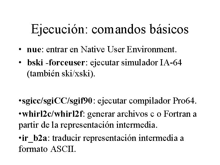 Ejecución: comandos básicos • nue: entrar en Native User Environment. • bski -forceuser: ejecutar