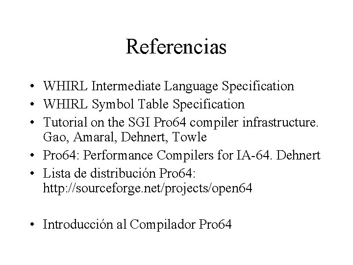 Referencias • WHIRL Intermediate Language Specification • WHIRL Symbol Table Specification • Tutorial on