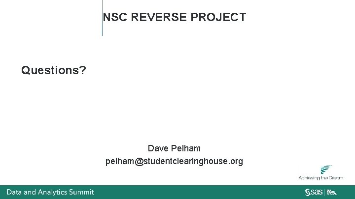 NSC REVERSE PROJECT Questions? Dave Pelham pelham@studentclearinghouse. org 