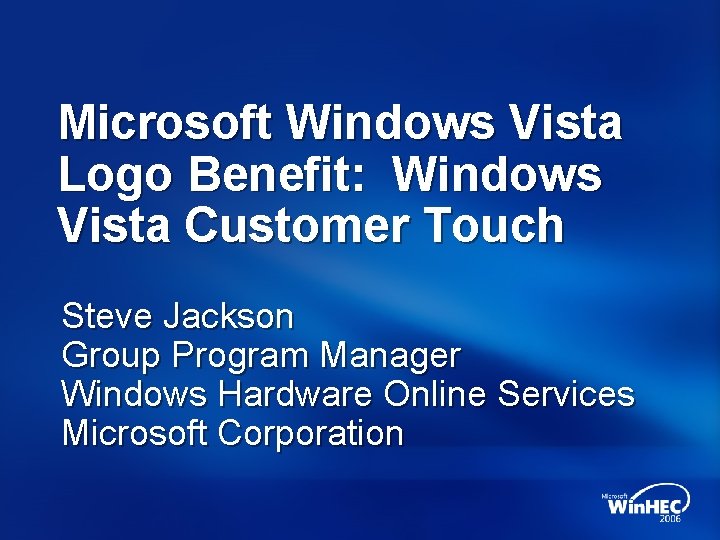 Microsoft Windows Vista Logo Benefit: Windows Vista Customer Touch Steve Jackson Group Program Manager