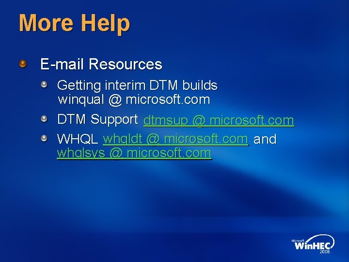 More Help E-mail Resources Getting interim DTM builds winqual @ microsoft. com DTM Support