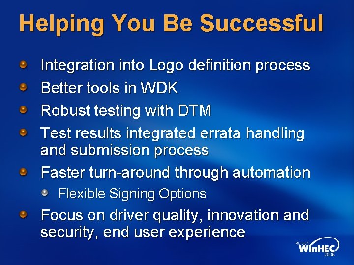 Helping You Be Successful Integration into Logo definition process Better tools in WDK Robust