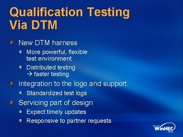 Qualification Testing Via DTM New DTM harness More powerful, flexible test environment Distributed testing
