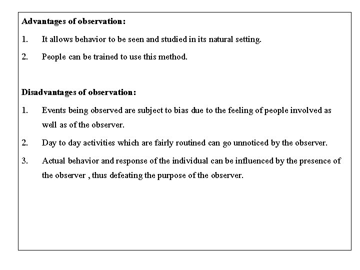 Advantages of observation: 1. It allows behavior to be seen and studied in its