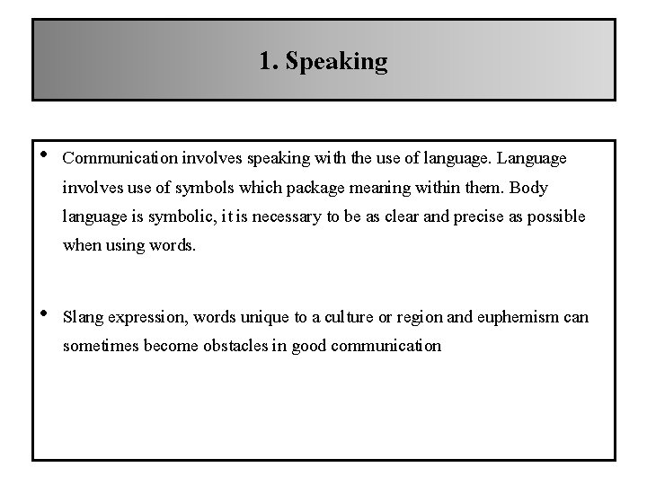 1. Speaking • Communication involves speaking with the use of language. Language involves use