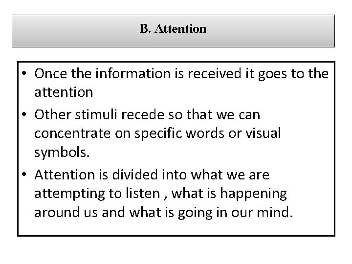 B. Attention • Once the information is received it goes to the attention •
