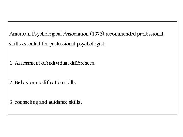 American Psychological Association (1973) recommended professional skills essential for professional psychologist: 1. Assessment of