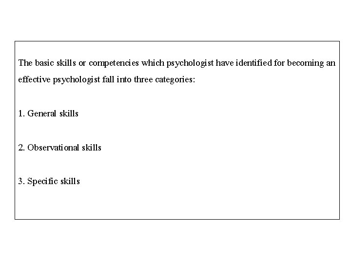 The basic skills or competencies which psychologist have identified for becoming an effective psychologist