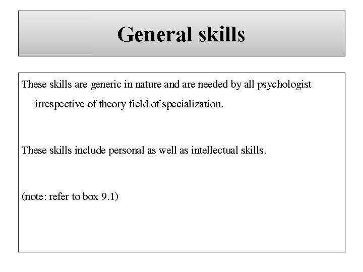 General skills These skills are generic in nature and are needed by all psychologist