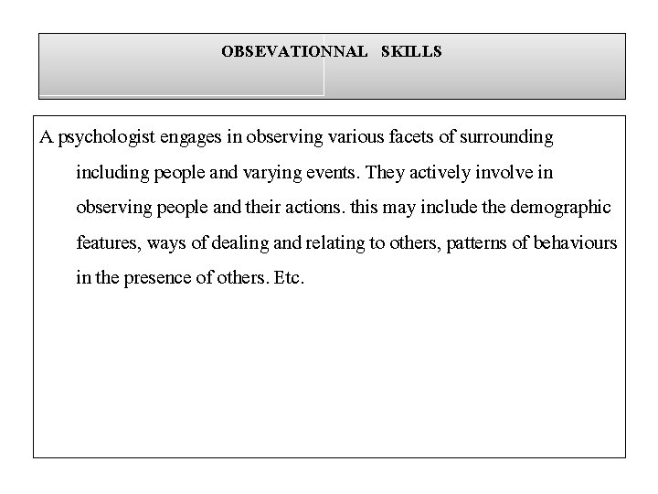 OBSEVATIONNAL SKILLS A psychologist engages in observing various facets of surrounding including people and