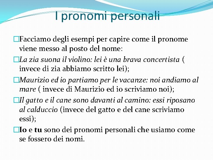 I pronomi personali �Facciamo degli esempi per capire come il pronome viene messo al