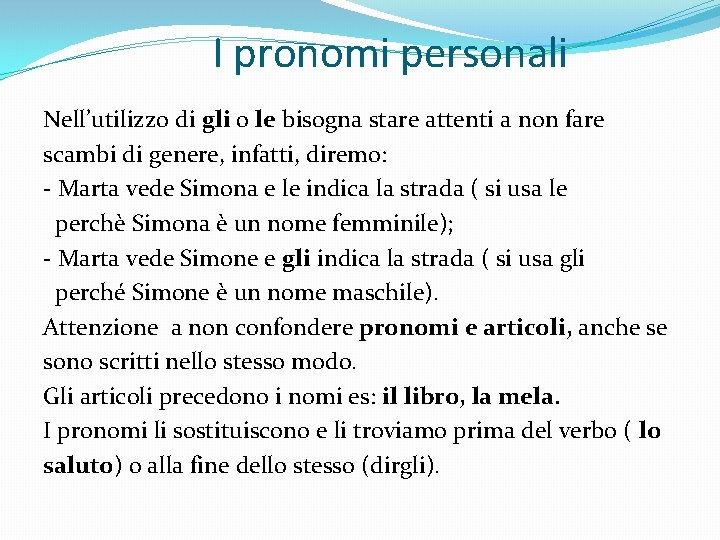 I pronomi personali Nell’utilizzo di gli o le bisogna stare attenti a non fare