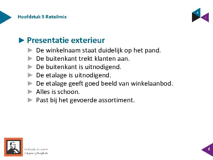 Hoofdstuk 5 Retailmix ► Presentatie exterieur ► ► ► ► De winkelnaam staat duidelijk