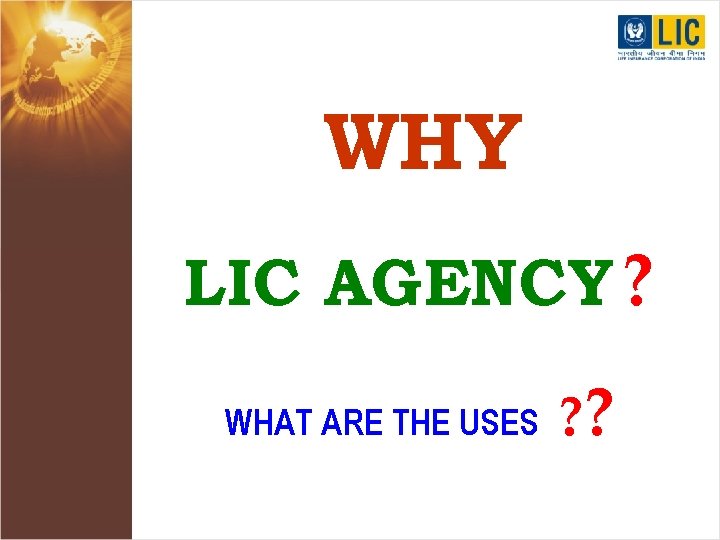 WHY LIC AGENCY ? WHAT ARE THE USES ? ? 