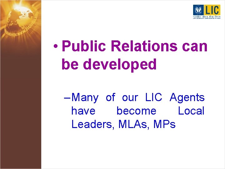  • Public Relations can be developed – Many of our LIC Agents have
