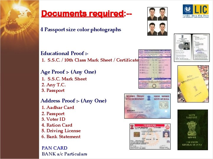 Documents required: -4 Passport size color photographs Educational Proof : - 1. S. S.