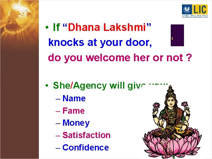  • If “Dhana Lakshmi” knocks at your door, do you welcome her or