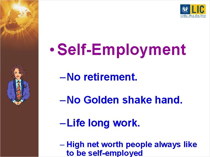  • Self-Employment – No retirement. – No Golden shake hand. – Life long
