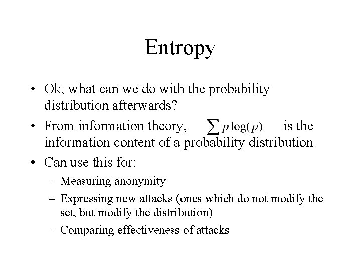 Entropy • Ok, what can we do with the probability distribution afterwards? • From