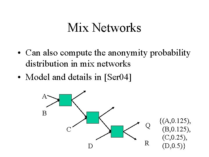 Mix Networks • Can also compute the anonymity probability distribution in mix networks •