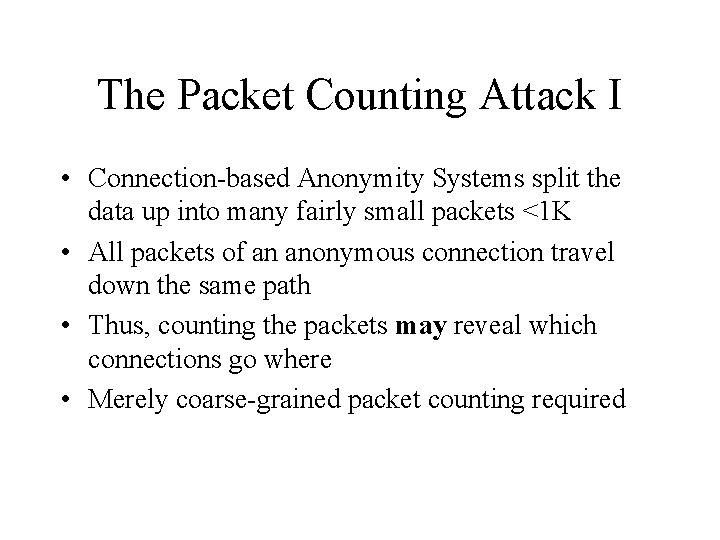 The Packet Counting Attack I • Connection-based Anonymity Systems split the data up into