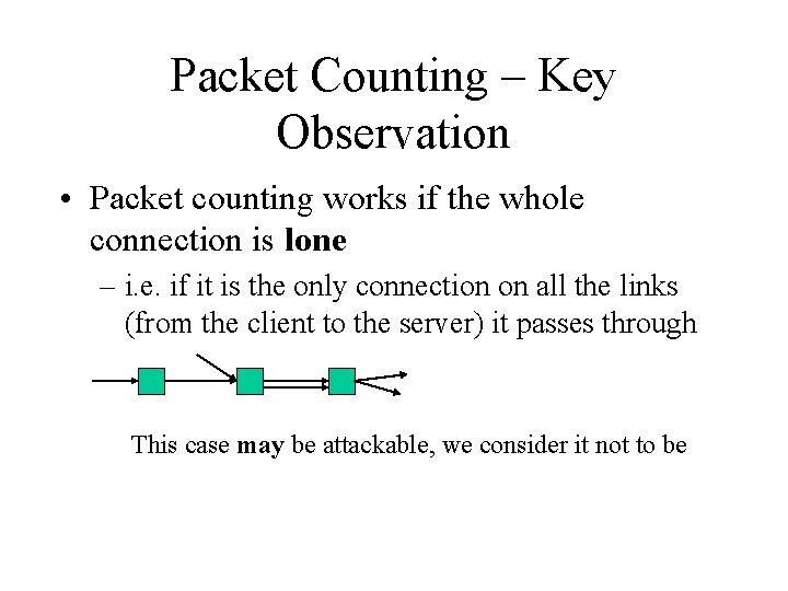 Packet Counting – Key Observation • Packet counting works if the whole connection is