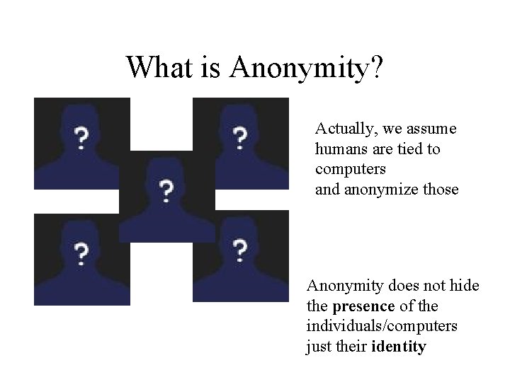 What is Anonymity? Actually, we assume humans are tied to computers and anonymize those