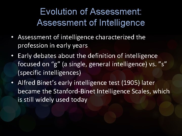 Evolution of Assessment: Assessment of Intelligence • Assessment of intelligence characterized the profession in