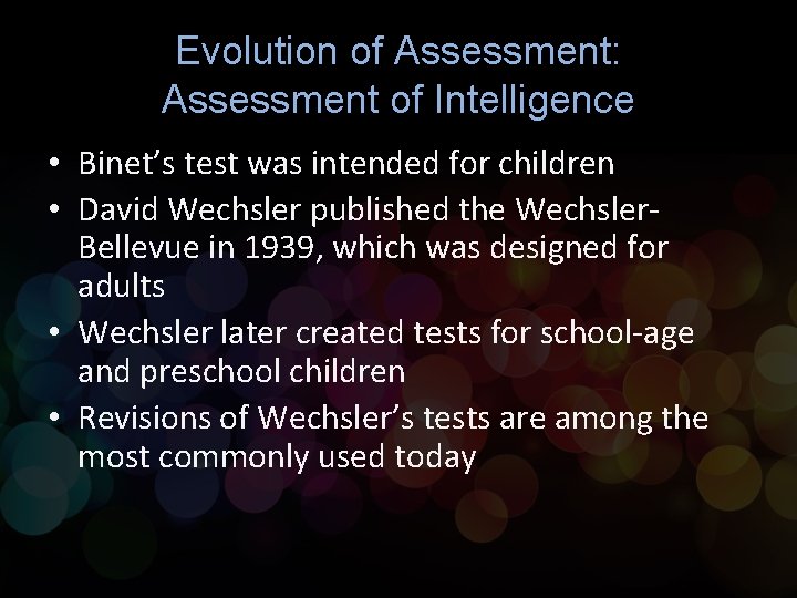 Evolution of Assessment: Assessment of Intelligence • Binet’s test was intended for children •