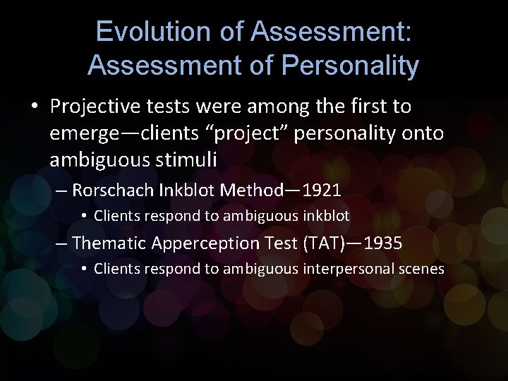Evolution of Assessment: Assessment of Personality • Projective tests were among the first to