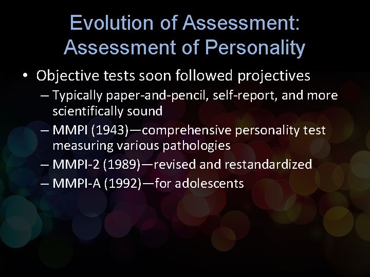 Evolution of Assessment: Assessment of Personality • Objective tests soon followed projectives – Typically