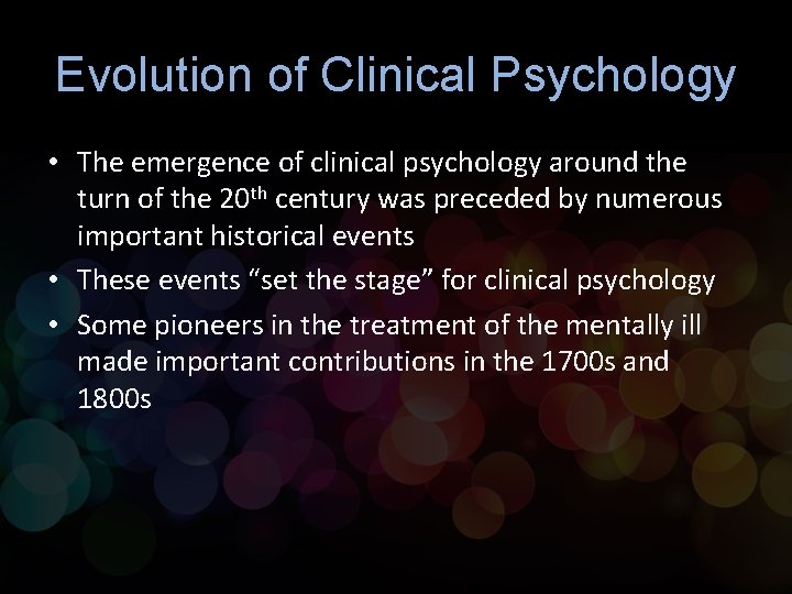 Evolution of Clinical Psychology • The emergence of clinical psychology around the turn of
