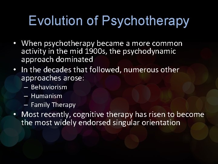 Evolution of Psychotherapy • When psychotherapy became a more common activity in the mid
