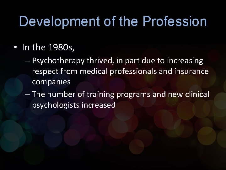 Development of the Profession • In the 1980 s, – Psychotherapy thrived, in part