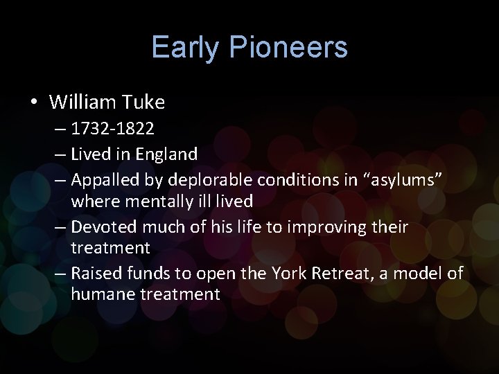 Early Pioneers • William Tuke – 1732 -1822 – Lived in England – Appalled