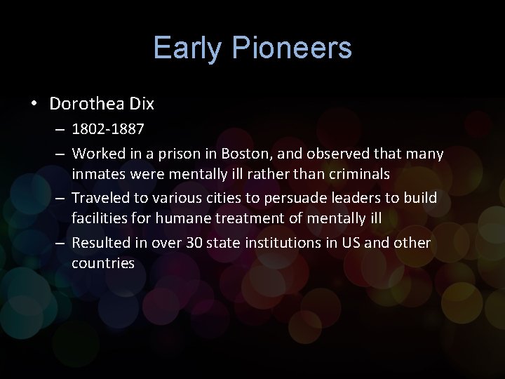 Early Pioneers • Dorothea Dix – 1802 -1887 – Worked in a prison in