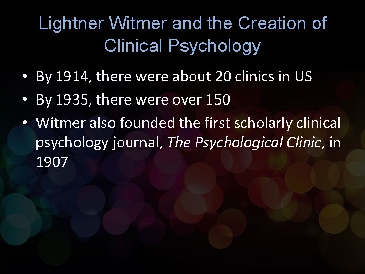 Lightner Witmer and the Creation of Clinical Psychology • By 1914, there were about
